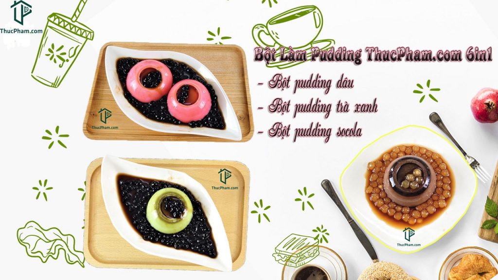 Bột Làm Pudding ThucPham.com 6in1 Là Địa Chỉ Uy Tín Chất Lượng Dành Cho Bạn