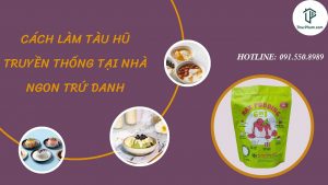 Chia Sẻ Cách Làm Tàu Hũ Truyền Thống Tại Nhà Ngon Trứ Danh