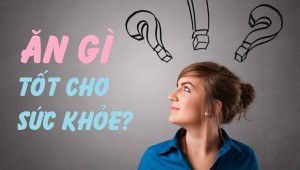 Ăn gì tốt cho sức khỏe