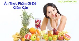 an-thuc-pham-gi-giup-giam-can